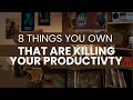 8 Things You Own That Are Killing Your Productivity