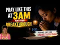 How To Pray At 3AM For A Breakthrough In Your Life Powerful morning Prayer