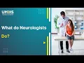 What do Neurologists do