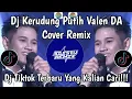 Lagu DJ KERUDUNG PUTIH VALEN DA COVER REMIX SYAHDU ENAK DIDENGAR‼️