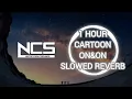 Download Lagu Ncs 1 Hour Cartoon - On \u0026 On SLOWED+REVERB