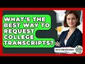 What s The Best Way To Request College Transcripts - College Admissions Insider