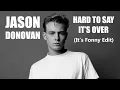 Lagu Jason Donovan - Hard To Say It's Over (It's Fonny Edit)