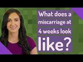 What does a miscarriage at 4 weeks look like
