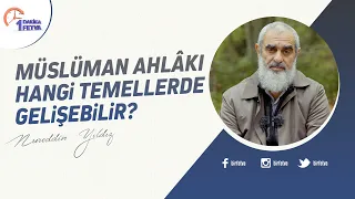 Müslüman ahlâkı hangi temellerde gelişebilir?