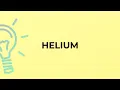What is the meaning of the word HELIUM