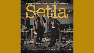 Uncool Mc, Dj Maphorisa, Ntsako XVI & Focalistic - Setla (Official Audio) feat. Shaun 101