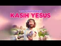 Lagu Lagu Sekolah Minggu - KASIH YESUS