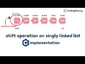 Shift operation on Singly Linked List algorithm Pseudocode And C implementation CodingPal org