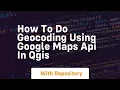 how to do geocoding using google maps api in qgis