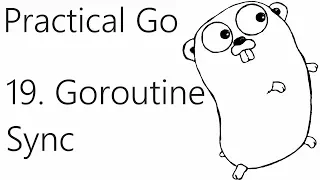 Goroutine Synchronization - Go Lang Practical Programming Tutorial p 19