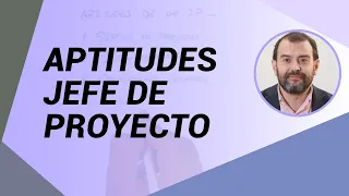¿Qué aptitudes necesita un buen Jefe de Proyecto? - Gestión de proyectos