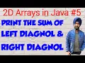 2D Arrays in Java 5 Print the sum of left and right diagnol Java Programming