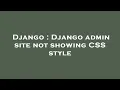 Django Django admin site not showing CSS style