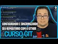 Sincronizando seu Repositorio com GitHub Curso Git