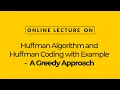 Huffman Algorithm and Huffman Coding with Example Greedy Approach Prof Kamal Ghanshala