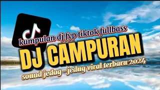 Download DJ CAMPURAN VIRAL TIK TOK 2024 JEDAG JEDUG FULL BASS TERBARU MP3