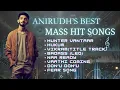 Anirudh's top MASS HIT songs | Tamil Mass hit songs