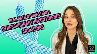 Real Patient Questions Stress Urinary Incontinence and Slings