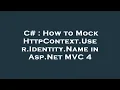 C How to Mock HttpContext User Identity Name in Asp Net C 4