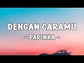Download Lagu Papinka -  Dengan Caramu || LIRIK