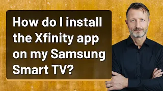 How do I install the Xfinity app on my Samsung Smart TV