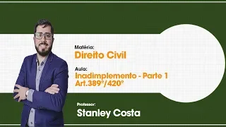 Aula Grátis de Direito Civil -  Inadimplemento - Parte 1 - Art. 389º/420º - Isolada - 28/68