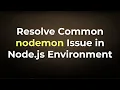 Using nodemon to Monitor Apps in Node js