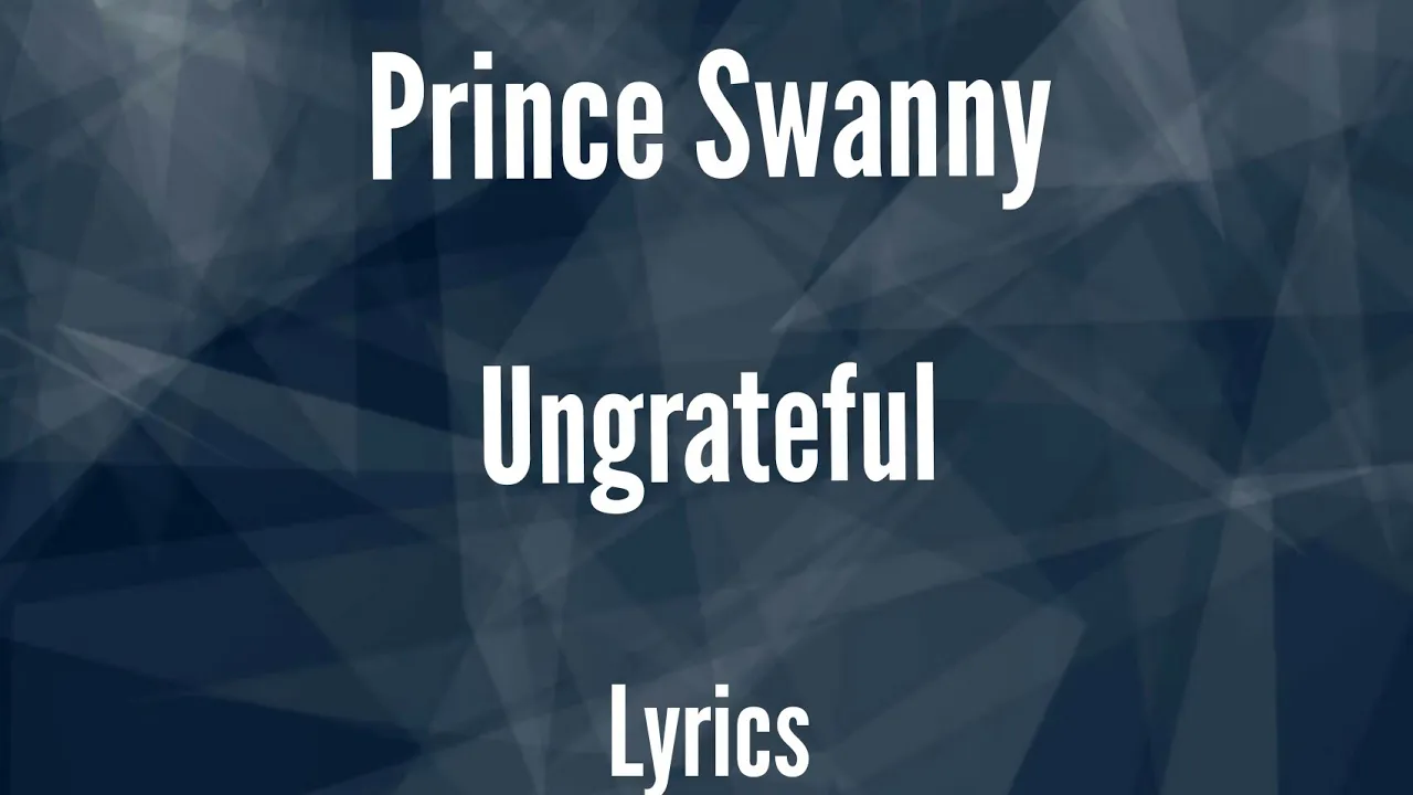 Prince Swanny - Ungrateful [Lyrics]