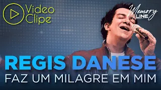 regis danese faz um milagre em mim clipe oficial