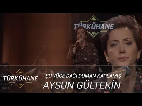 Download MP3 Türkühane I Aysun Gültekin - Şu Yüce Dağı Duman Kaplamış (Uzun Hava)