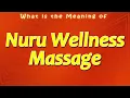 What is the Meaning of Nuru Wellness Massage