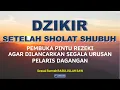 Download Lagu DZIKIR Setelah Sholat Shubuh | DZIKIR PAGI Pembuka Pintu Rezeki Doa Pelaris Dagangan Paling Ampuh