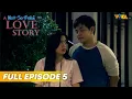 Download Lagu A NOT-SO-FAKE LOVE STORY | Full Episode 5 | Ella Cruz, Julian Trono