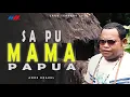 Download Lagu Anoe Drakel - SA PU MAMA PAPUA Offcial Lagu Terbaru 2020