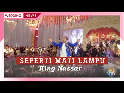 Download MP3 KING NASSAR - SEPERTI MATI LAMPU (PERNIKAHAN IQBAL & FARAH, SAMARINDA)