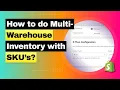 How to do Multi-Warehouse Inventory with Location-Based SKUs - Shopify