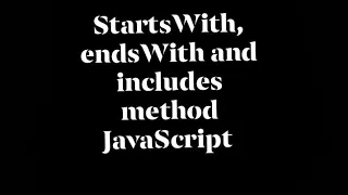 18-startsWith endsWith and includes methods