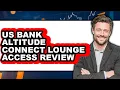 US Bank Altitude Connect Lounge Access Review - Watch Before Using