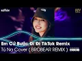 Download Lagu Em Cứ Bước Đi Đi TikTok Remix | Ân Tình Sang Trang (Tú Na Cover) Remix | Nhạc Trẻ Remix Hot TikTok