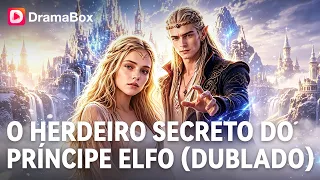 ENTROU NO PALÁCIO COM O FILHO SEM SABER... QUE O PRÍNCIPE ELFO ERA O PAI! 😱|DramaBox
