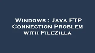 Windows Java FTP Connection Problem with FileZilla