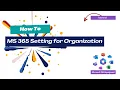 How To M365 Setting for an Organization Microsoft 365 Deployment