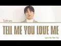 Tophyun (탑현) – Tell Me You Love Me (사랑한다고 말해줘) | Color Lyrics(Han/Rom/Eng)
