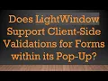 Does LightWindow Support Client-Side Validations for Forms within its Pop-Up