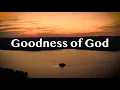 Download Lagu Goodness of God Lyric Video - Top Praise \u0026 Worship Songs - 4K Christian Music Video