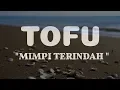 Download Lagu TOFU - MIMPI TERINDAH |LYRICS