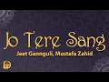 Download Lagu Jeet Gannguli, Mustafa Zahid - Jo Tere Sang (Lyrics)