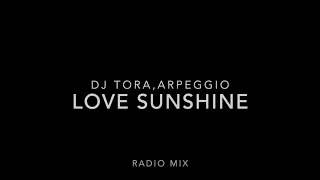 Download LOVE SUNSHINE(RADIO MIX)/DJ TORA,ARPEGGIO MP3