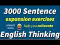 3000 English sentence expansion exercises to your cultivate English thinking listening and speaking